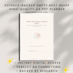 May include: A digital A4 PDF planner titled Science-Backed Empty Nest Guide. The cover features the text When the House Grows Quiet, A Compassionate Guide to Finding Purpose, Connection, and Joy After the Children Leave Home, and a line for a name.