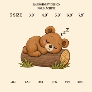 May include: An embroidery design for machine featuring a brown bear sleeping on a log with green grass. Text reads: EMBROIDERY DESIGN FOR MACHINE, 5 SIZE, 3.9", 4.9", 5.9", 6.9", 7.9", JEF, EXP, DST, PES, VP3, HUS. The bear has closed eyes and ZZZ symbols.