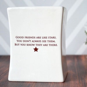 Friendship Gift - Good friends are like stars. You don&#39;t always see them, but you know they are there - Ceramic Vase - READY TO SHIP