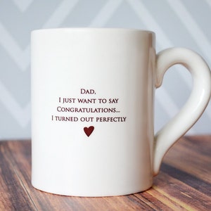Funny Gift for Dad, Jumbo Coffee Mug, Birthday Gift Idea - Dad, I Just Want To Say Congratulations. I Turned Out Perfectly