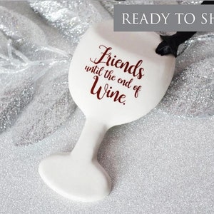 Funny Christmas Gift - Wine Glass Ornament - Friends Until The End Of Wine - Girlfriend Gifts, Gift for Wine Lover, Wine Gift- READY TO SHIP
