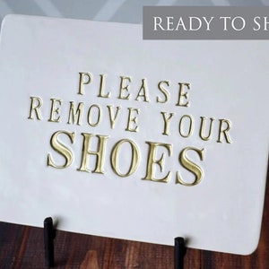 Please Remove Your Shoes Sign, No Shoes Sign, No Shoes Door Sign, Shoe free home, Door Sign, Entryway Sign - With Metal Stand -READY TO SHIP