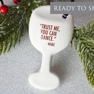 Funny Christmas Gift - Wine Glass Ornament, Gift for Wine Lover - READY TO SHIP - Trust Me You Can Dance -Wine
