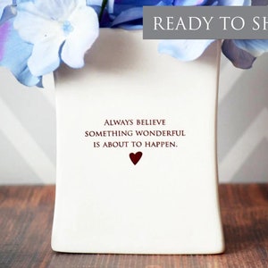 Friend Gift, Going Away Gift, Best Friend Gift For Her - READY TO SHIP - Always Believe Something Wonderful Is About To Happen - Square Vase