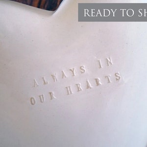 Sympathy Gift, Memorial Gift for a Friend, Remembrance Gift for Loss of Loved One -READY TO SHIP- Always in Our Hearts - Heart Shaped Bowl