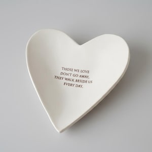 Sympathy Gift: Handmade Heart Ceramic Bowl with Remembrance Quote - Those we love don't walk away
