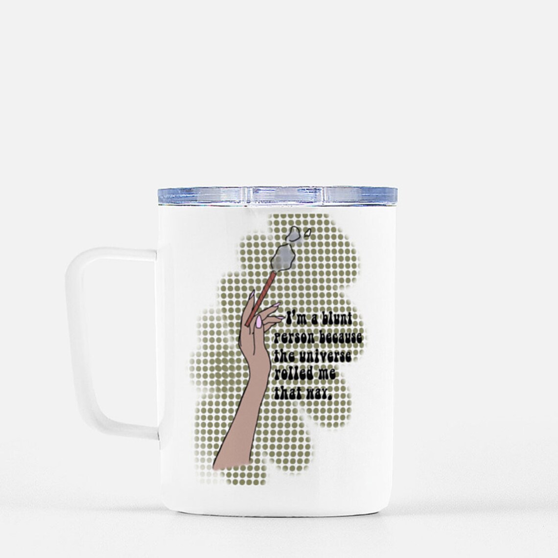 I m A Blunt Person Because Life Rolled Me That Way Coffee Etsy