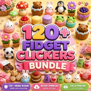 May include: A digital collection of 120+ fidget clickers featuring miniature 3D printable designs including animals, flowers, mushrooms, macarons, and small bottles. The central text reads 120+ FIDGET CLICKERS BUNDLE, with additional labels for instant download and 3D printing.