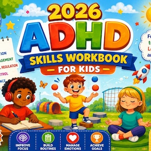 May include: A 2026 ADHD Skills Workbook for Kids cover featuring colorful illustrations of children engaged in activities. Text includes Focus, Organization, Time Management, Emotional Regulation, Self-Control, Confidence, and Fun Activities to Help Kids Learn, Grow and Succeed.