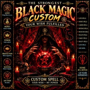 May include: A digital graphic featuring a hooded figure with a glowing red orb and pentagram. Text reads: THE STRONGEST BLACK MAGIC CUSTOM, YOUR WISH FULFILLED, CUSTOM SPELL, YOUR WISH + MY POWER. Includes lists of spells like Love, Money, Power, and Protection.