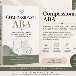 May include: A digital book titled Compassionate ABA: A Practical Guide to Assent, Dignity & Person-Centered Behavior Support. The white cover features a line drawing of an adult and child, sage green accents, and text detailing professional resources.