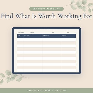 May include: An ABA Program Book Kit digital data collection sheet featuring the text Find What Is Worth Working For. The table includes columns for Client initials, Program, Staff, Date, Trial, Left item, Right item, and Selected, with The Clinician's Studio at the bottom.