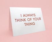 Carte marrante d'amour - 5x7 - I always think of your thing