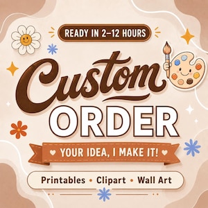 Peut inclure: Un design graphique avec le texte Custom ORDER et YOUR IDEA, I MAKE IT! ainsi que la mention READY IN 2-12 HOURS. Le visuel comprend des illustrations d'une fleur souriante, d'un pinceau et d'une palette de peinture sur fond brun clair.
