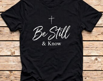 Be Still and Know Shirt, Psalm 46:10 Christian Tee, Minimalist Faith Top
