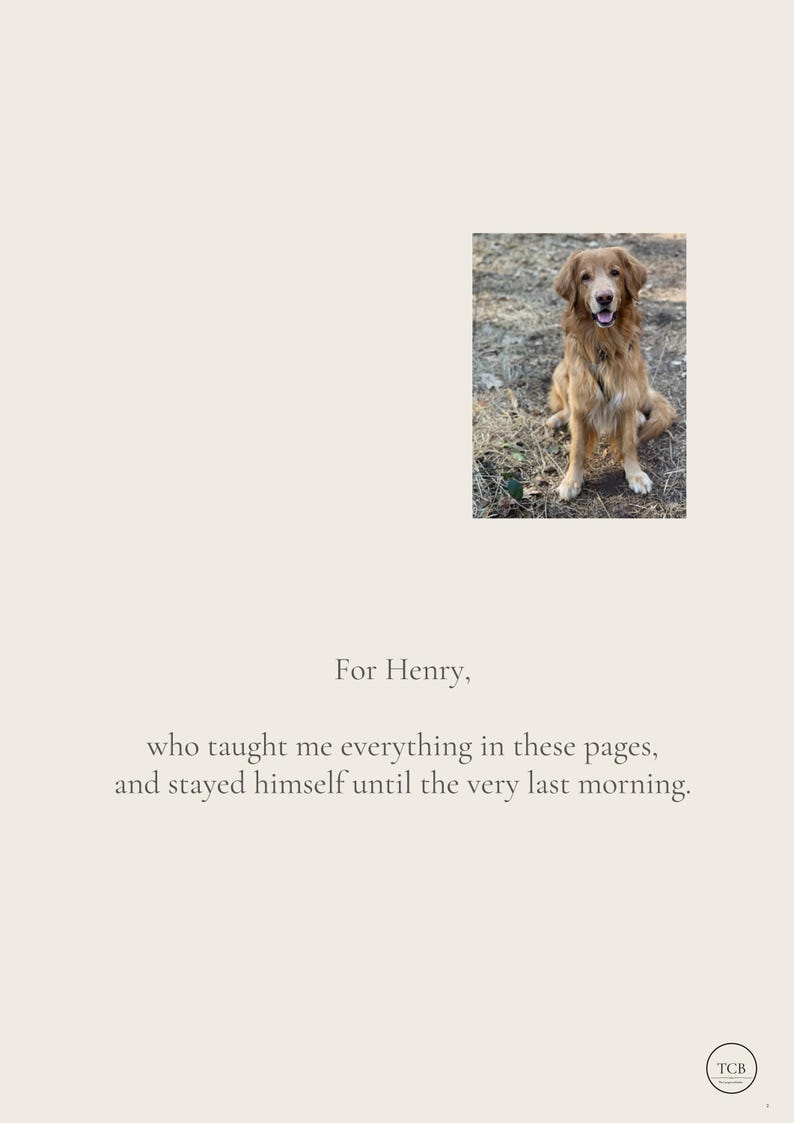 May include: A page featuring a photograph of a golden-brown dog sitting on dry ground. Below the image, the text reads: For Henry, who taught me everything in these pages, and stayed himself until the very last morning. A small circular TCB logo is at the bottom right.