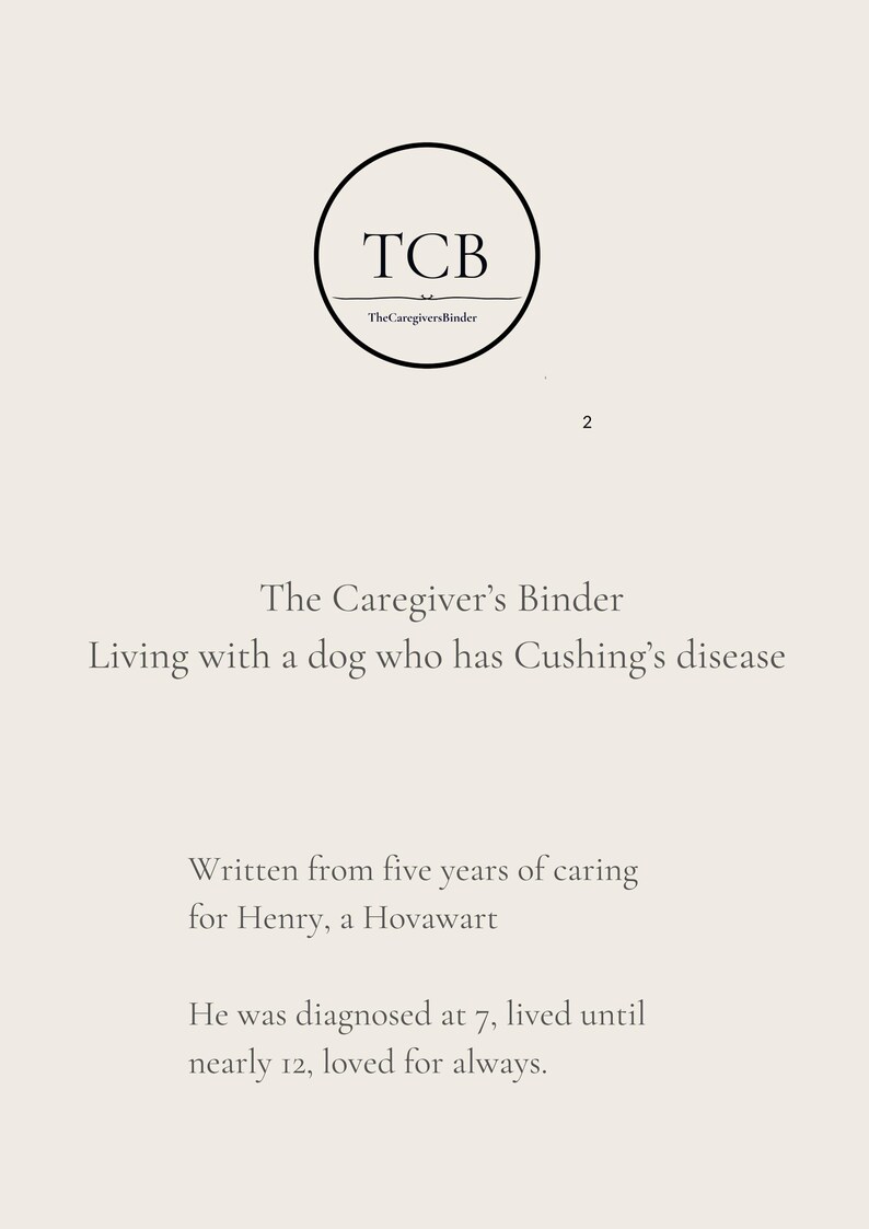 May include: A document page titled The Caregiver's Binder, Living with a dog who has Cushing's disease. It features a circular logo with the letters TCB and the text TheCaregiversBinder. The page includes text about caring for a Hovawart named Henry.