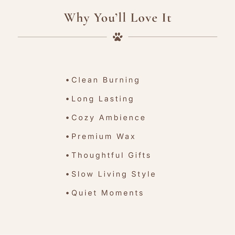 K&ouml;nnte beinhalten: Eine hellbeige Infografik mit dunkelbraunem Text mit der &Uuml;berschrift Why You'll Love It, einem Pfotenabdruck-Symbol und einer Aufz&auml;hlung: Clean Burning, Long Lasting, Cozy Ambience, Premium Wax, Thoughtful Gifts, Slow Living Style und Quiet Moments.