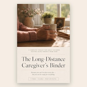 May include: A digital or printable toolkit titled The Long-Distance Caregiver's Binder, featuring a subtitle about helping aging parents from afar, 71 pages, fillable format, and a cover image of hands holding a mug near a window and glasses.