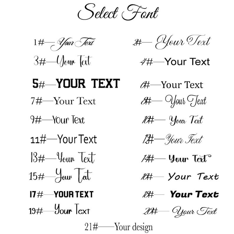 May include: A black and white font selection chart featuring twenty-one distinct typography styles. Each numbered option displays the phrase Your Text in a unique typeface, ranging from elegant cursive scripts to bold block lettering, with 21# labeled Your design.