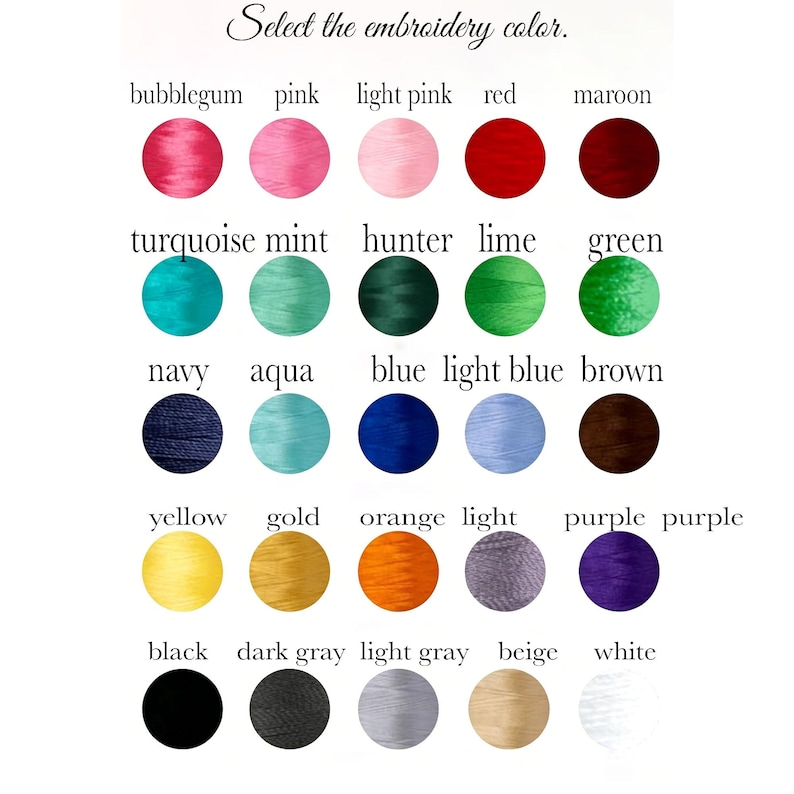 May include: A color chart titled Select the embroidery color. featuring twenty-five circular swatches of thread in various shades including bubblegum, pink, light pink, red, maroon, turquoise, mint, hunter, lime, green, navy, aqua, blue, light blue, brown, yellow, gold, orange, light, purple, black, dark gray, light gray, beige, and white.