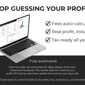 May include: A silver laptop displaying a financial dashboard with charts and graphs. Text reads: STOP GUESSING YOUR PROFITS, Fees auto-calculated, Real profit, instantly, Tax-ready all year, Fully automated. Stop manually calculating fees for eBay, Depop, Poshmark, Vinted and Facebook. This tracker does the math for you: profit, ROI and tax estimates update the moment you log a sale. KNOW EXACTLY WHAT EVERY FLIP EARNS YOU. ACROSS ALL PLATFORMS.