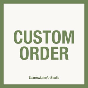May include: A square graphic featuring the text CUSTOM ORDER in large, bold, olive green sans-serif letters centered on a light cream background, with the text SparrowLaneArtStudio in smaller font at the bottom, all framed by an olive green border.