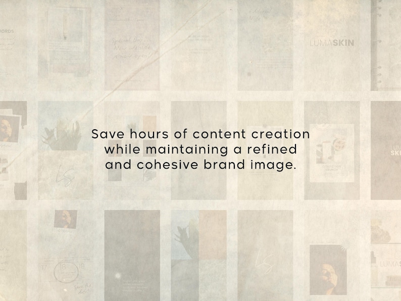 May include: A grid of faded, light-colored rectangular panels featuring various imagery and the text: Save hours of content creation while maintaining a refined and cohesive brand image. The overall aesthetic is muted, textured, and layered.
