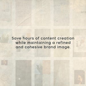 May include: A digital graphic featuring a grid of faded, muted-tone images with a textured, parchment-like overlay. Centered in black sans-serif text is the phrase: Save hours of content creation while maintaining a refined and cohesive brand image.