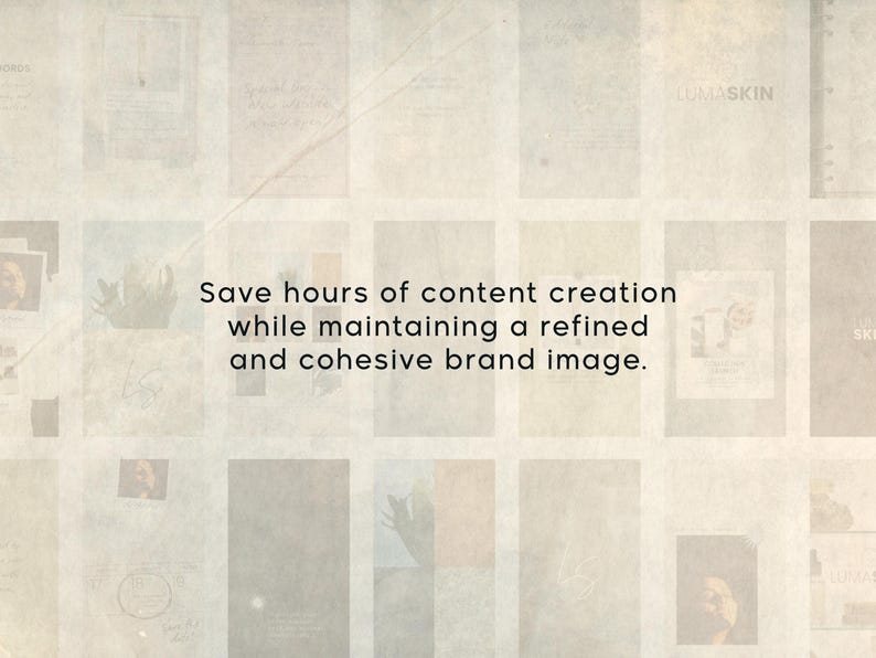 May include: A digital graphic featuring a grid of faded, muted-tone images with a textured, parchment-like overlay. Centered in black sans-serif text is the phrase: Save hours of content creation while maintaining a refined and cohesive brand image.