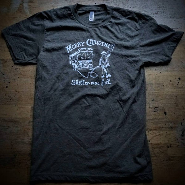 Cousin Eddie Merry Christmas Shitter was Full T-Shirt- American Apparel Unisex - Limited Sizes Available