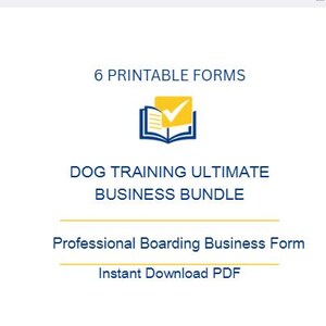 May include: A digital document titled 6 PRINTABLE FORMS DOG TRAINING ULTIMATE BUSINESS BUNDLE, featuring a blue and yellow icon of an open book with a checkmark. It includes the text Professional Boarding Business Form and Instant Download PDF.