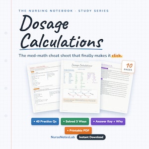 May include: A digital study guide titled The Nursing Notebook Study Series Dosage Calculations. The document features three pages of medical math content, including dosage conversions, solved examples, and practice questions. It includes 10 pages total, 40 practice questions, solved three ways, an answer key, and is a printable PDF.