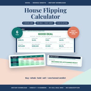 May include: A digital House Flipping Calculator spreadsheet for Excel and Google Sheets. The interface displays financial metrics, a 25-cell deal grid, and a plan versus actual tracker. Text includes 'GOOD DEAL', '13 REHAB LINES', and '70% RULE + YOUR TARGET'.