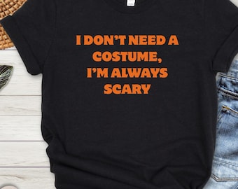 Camiseta "No necesito disfraz, siempre doy miedo" / Camiseta de Halloween