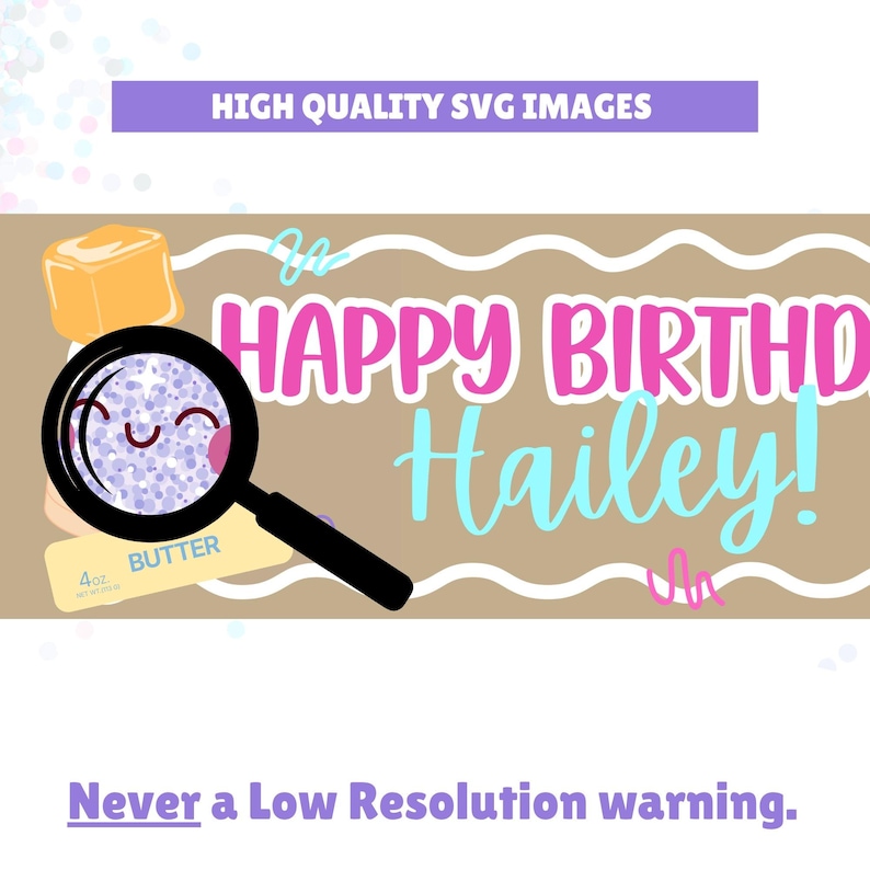 May include: A digital graphic featuring the text HAPPY BIRTHD Hailey! in pink and light blue. A black magnifying glass with a glittery face icon overlays a yellow butter stick labeled 4oz. BUTTER and a tan cube on a wavy brown background.