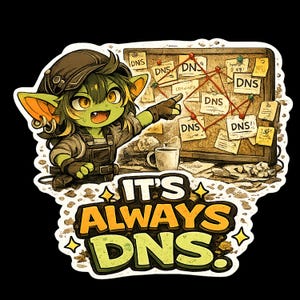 May include: A sticker featuring a green goblin character wearing a brown cap and overalls, pointing at a corkboard covered in notes labeled DNS connected by red string. Below the character, bold text reads IT'S ALWAYS DNS with yellow and green letters.
