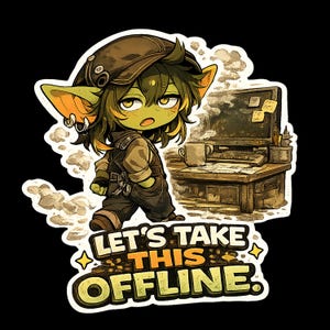 May include: A sticker featuring a green-skinned character with pointed ears wearing a brown cap and overalls, standing near a desk with a computer and mug. The text below reads LET'S TAKE THIS OFFLINE in bold, blocky, light-colored lettering.