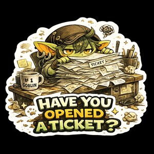 May include: A sticker featuring a green goblin with large ears and a brown cap, peering over a large stack of papers labeled TICKET. A mug on the desk reads #1 GOBLIN. The text below reads HAVE YOU OPENED A TICKET? in bold yellow and black letters.