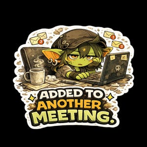 May include: A sticker featuring a green-skinned character with messy hair and a cap, sitting at a desk with a laptop and a steaming mug. The character looks tired. Floating notification icons show numbers 1, 2, and 3. Text reads: ADDED TO ANOTHER MEETING.