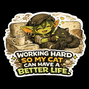 May include: A sticker featuring a green-skinned character with pointed ears wearing a cap, sitting on a couch with a black cat and a steaming mug. The text reads: WORKING HARD SO MY CAT CAN HAVE A BETTER LIFE. The design has a textured, sketch-like aesthetic.