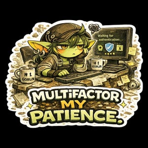 May include: A sticker featuring a green goblin character sitting at a computer desk with two mugs labeled #1 GOBLIN. The screen displays the text Waiting for authentication. Below the character, the text reads MULTIFACTOR MY PATIENCE.