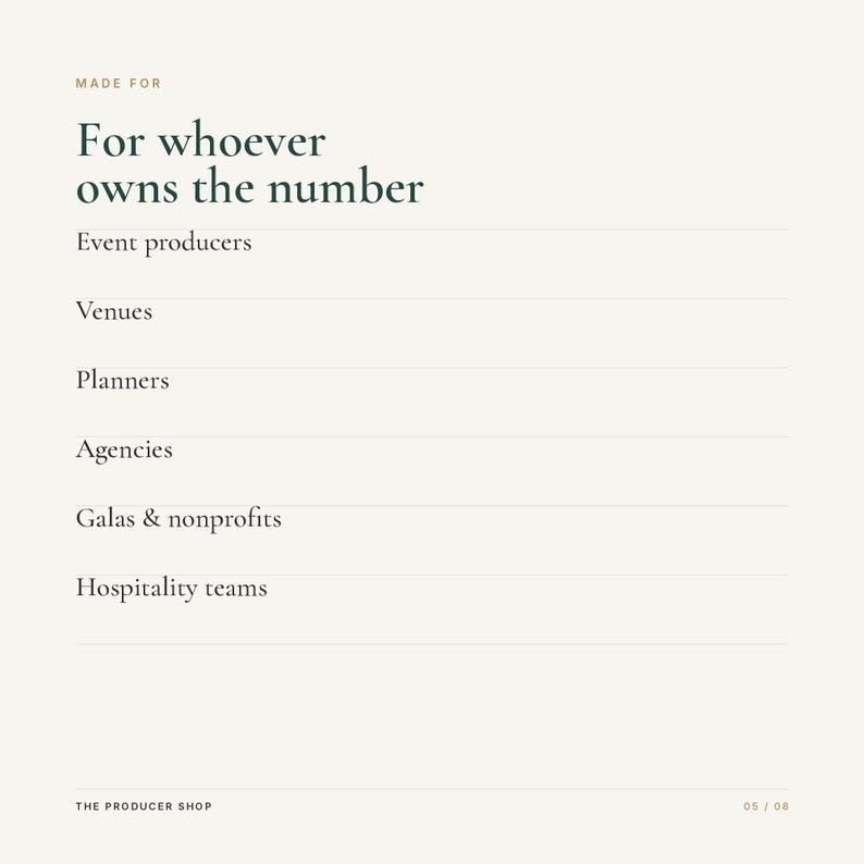 Może przedstawiać: Biała grafika informacyjna z ciemnozielonym tekstem: MADE FOR, For whoever owns the number, Event producers, Venues, Planners, Agencies, Galas & nonprofits, Hospitality teams, THE PRODUCER SHOP oraz numer strony 05 / 08.