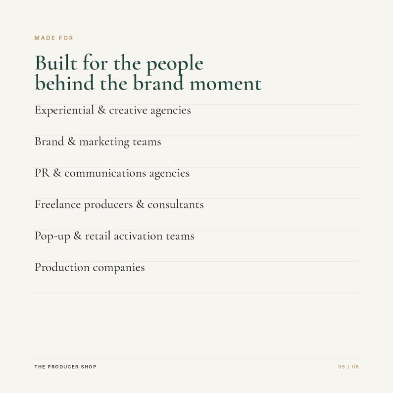 Peut inclure: Un graphique informatif blanc avec du texte vert fonc&eacute; indiquant : MADE FOR Built for the people behind the brand moment. Il liste : Experiential & creative agencies, Brand & marketing teams, PR & communications agencies, Freelance producers & consultants, Pop-up & retail activation teams, Production companies. THE PRODUCER SHOP 05 / 08.