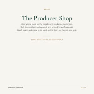 Może przedstawiać: Biała grafika informacyjna z ciemnozielonym tekstem o treści The Producer Shop, po kt&oacute;rej następuje opis: Operational tools for the people who produce experiences. Built from real production work and refined for professionals. Quiet, exact, and made to be used on the floor, not framed on a wall. Poniżej znajduje się tekst Event Operations, Done Properly, a na dole The Producer Shop i 08 / 08.