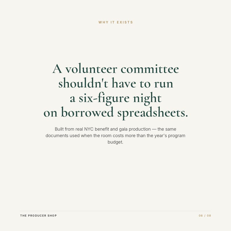 May include: A white informational graphic with dark green text reading: WHY IT EXISTS. A volunteer committee shouldn't have to run a six-figure night on borrowed spreadsheets. Built from real NYC benefit and gala production. THE PRODUCER SHOP 06 / 08.