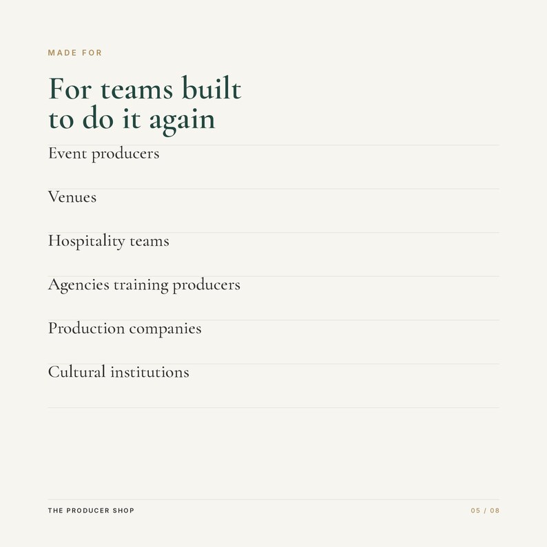 May include: A light beige informational graphic with dark green text reading: MADE FOR For teams built to do it again. The list includes: Event producers, Venues, Hospitality teams, Agencies training producers, Production companies, Cultural institutions.