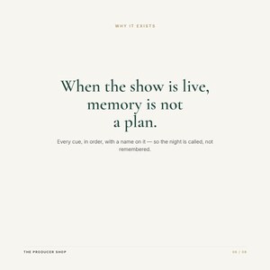Op de afbeelding: Een witte grafische print met de tekst: WHY IT EXISTS. When the show is live, memory is not a plan. Every cue, in order, with a name on it &mdash; so the night is called, not remembered. THE PRODUCER SHOP 06 / 08 in donkergroene letters.