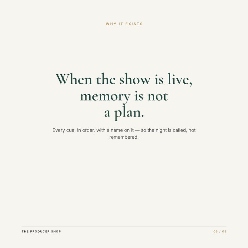 Op de afbeelding: Een witte grafische print met de tekst: WHY IT EXISTS. When the show is live, memory is not a plan. Every cue, in order, with a name on it &mdash; so the night is called, not remembered. THE PRODUCER SHOP 06 / 08 in donkergroene letters.