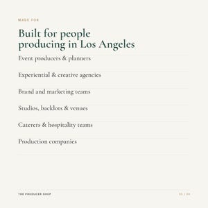 May include: A white informational graphic with dark green text reading: MADE FOR Built for people producing in Los Angeles. The list includes: Event producers & planners, Experiential & creative agencies, Brand and marketing teams, Studios, backlots & venues, Caterers & hospitality teams, Production companies. THE PRODUCER SHOP 05 / 08.